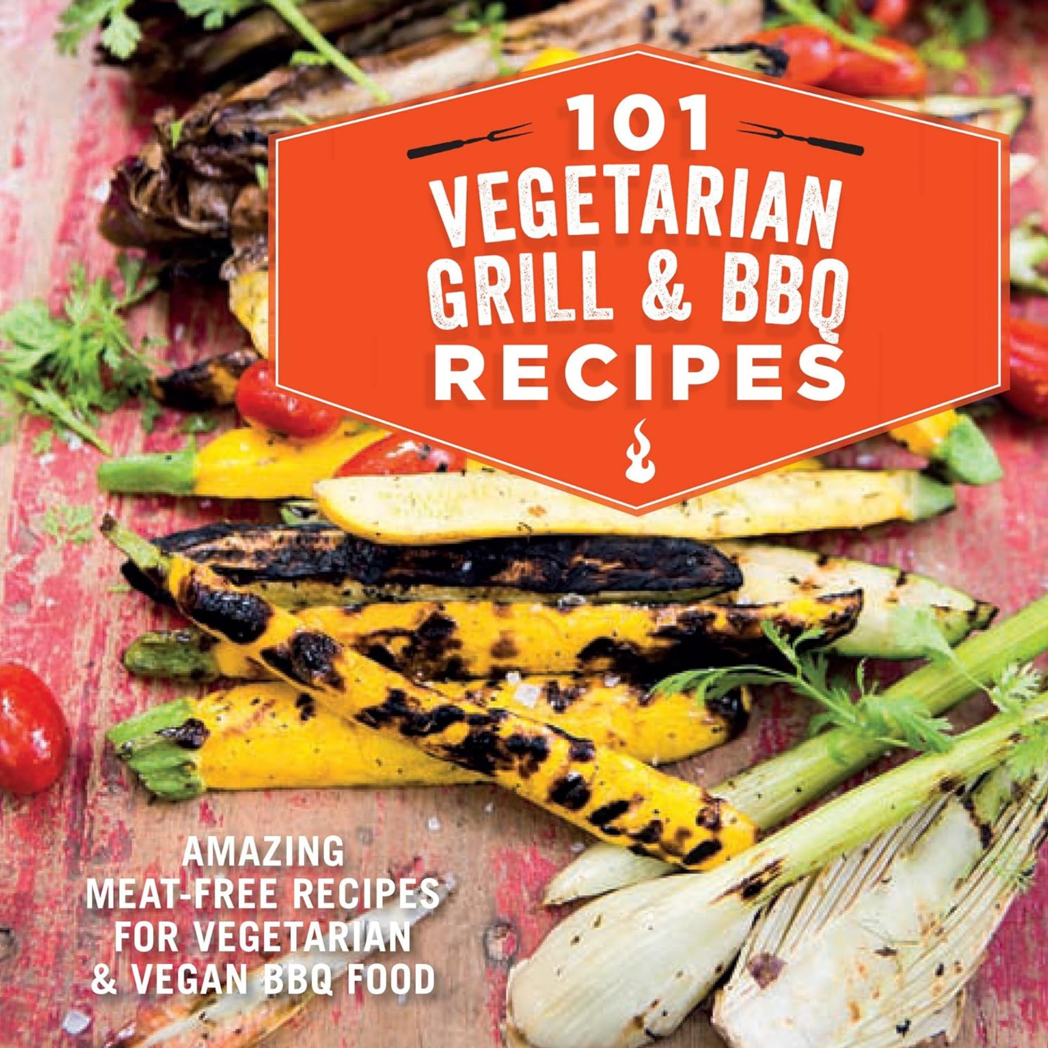 101 Vegetarian Grill and BBQ Recipes